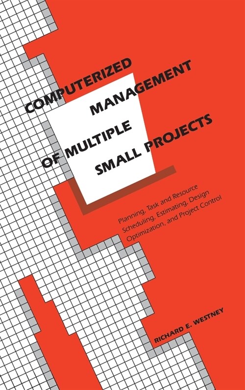 Computerized Management of Multiple Small Projects: Planning, Task and Resource Scheduling, Estimating, Design Optimization, and Project Control (Hardcover)