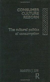Consumer culture reborn : the cultural politics of consumption