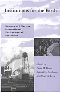 Institutions for the Earth: Sources of Effective International Environmental Protection (Paperback)
