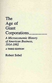 The Age of Giant Corporations: A Microeconomic History of American Business, 1914?1992 (Paperback, 3, Revised)