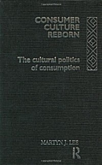 Consumer Culture Reborn : The Cultural Politics of Consumption (Hardcover)