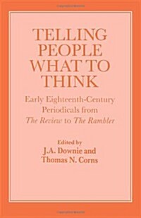 Telling People What to Think : Early Eighteenth Century Periodicals from the Review to the Rambler (Hardcover)