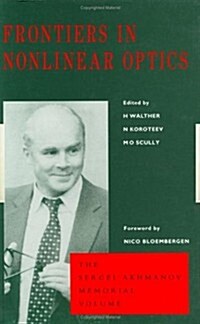 Frontiers in Nonlinear Optics, The Sergei Akhmanov Memorial Volume : The Sergei Akhmanov Memorial Volume (Hardcover)