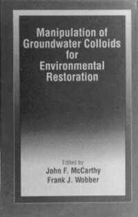 Manipulation of groundwater colloids for environmental restoration