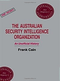 The Australian Security Intelligence Organization : An Unofficial History (Hardcover)
