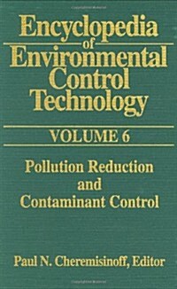 Encyclopedia of Environmental Control Technology: Volume 6 : Pollution Reduction and Containment Control (Hardcover)