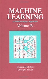 Machine Learning: A Multistrategy Approach, Volume IV (Hardcover)