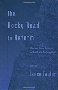 The Rocky Road to Reform: Adjustment, Income Distribution, and Growth in the Developing World (Hardcover)
