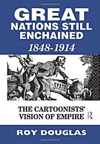 Great Nations Still Enchained : The Cartoonists Vision of Empire 1848-1914 (Hardcover)