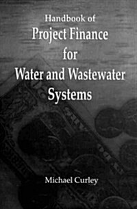 Handbook of Project Finance for Water and Wastewater Systems (Hardcover)