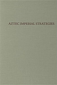 Aztec Imperial Strategies (Hardcover)