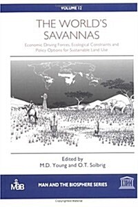 The Worlds Savannas : Economic Driving Forces, Ecological Constraints and Policy Options for Sustainable Land Use (Hardcover)