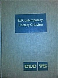 Contemporary Literary Criticism: Criticism of the Works of Todays Novelists, Poets, Playwrights, Short Story Writers, Scriptwriters, and Other Creati (Hardcover)