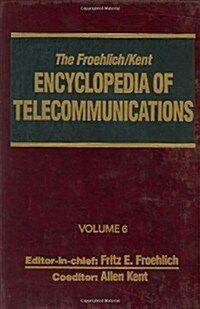 The Froehlich/Kent Encyclopedia of Telecommunications: Volume 6 - Digital Microwave Link Design to Electrical Filters (Hardcover)