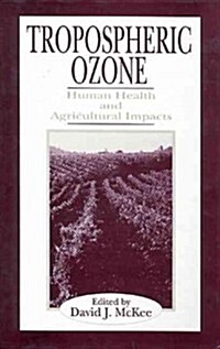 Tropospheric Ozone: Human Health and Agricultural Impacts (Hardcover)