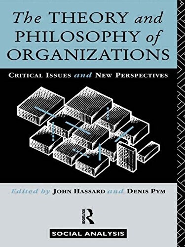 The Theory and Philosophy of Organizations : Critical Issues and New Perspectives (Paperback)