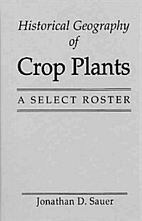 Historical Geography of Crop Plants: A Select Roster (Hardcover)