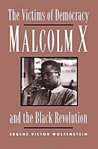 The Victims of Democracy: Malcolm X and the Black Revolution (Paperback)