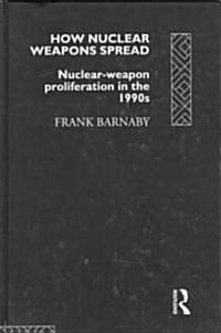 How Nuclear Weapons Spread : Nuclear-weapon Proliferation in the 1990s (Hardcover)