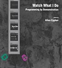 [중고] Watch What I Do: Programming by Demonstration (Hardcover)