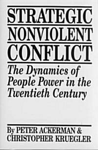 Strategic Nonviolent Conflict: The Dynamics of People Power in the Twentieth Century (Paperback)