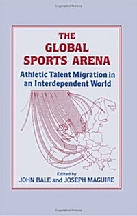 The Global Sports Arena : Athletic Talent Migration in an Interpendent World (Hardcover)