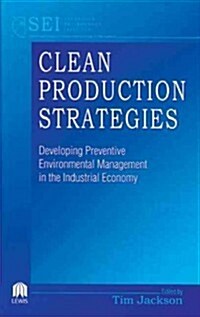 Clean Production Strategies Developing Preventive Environmental Management in the Industrial Economy (Hardcover)