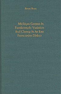 Michigan German in Frankenmuth: Variation and Change in an East Franconian Dialect (Hardcover)