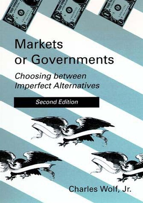 Markets or Governments, second edition: Choosing between Imperfect Alternatives (Paperback, 2)