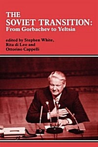 The Soviet Transition : From Gorbachev to Yeltsin (Hardcover)