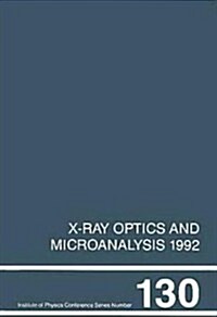 X-Ray Optics and Microanalysis 1992, Proceedings of the 13th INT  Conference, 31 August-4 September 1992, Manchester, UK (Hardcover)