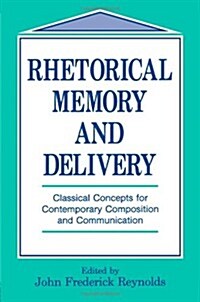 Rhetorical Memory and Delivery: Classical Concepts for Contemporary Composition and Communication (Paperback)