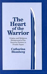 The Heart of the Warrior : Origins and Religious Background of the Samurai System in Feudal Japan (Paperback)