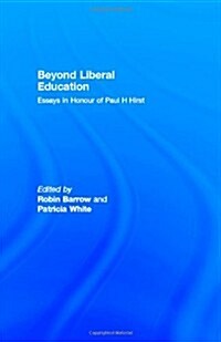 Beyond Liberal Education : Essays in Honour of Paul H Hirst (Hardcover)