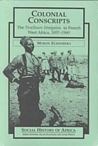 Colonial Conscripts: The Tirailleurs Senegalais in French West Africa, 1857-1960 (Paperback)