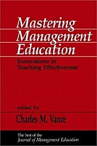 Mastering Management Education: Innovations in Teaching Effectiveness (Paperback)