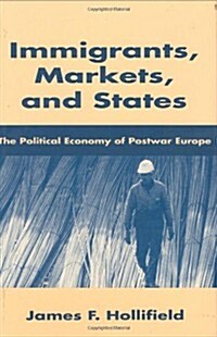 Immigrants, Markets, and States: The Political Economy of Postwar Europe (Hardcover)