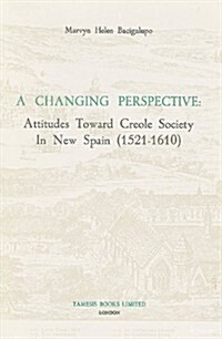 A Changing Perspective:  Attitudes toward Creole Society in New Spain (1521-1610) (Hardcover)