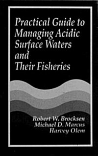 Practical Guide to Managing Acidic Surface Waters and Their Fisheries (Hardcover)