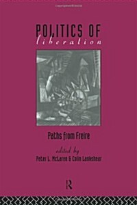 The Politics of Liberation : Paths from Freire (Paperback)