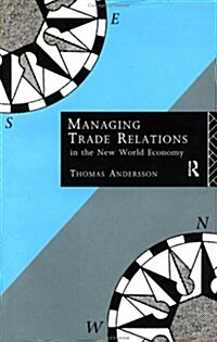 Managing Trade Relations in the New World Economy (Hardcover)