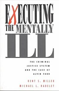 Executing the Mentally Ill: The Criminal Justice System and the Case of Alvin Ford (Paperback)