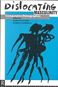 Dislocating Masculinity : Comparative Ethnographies (Paperback)