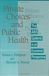 Private Choices and Public Health: The AIDS Epidemic in an Economic Perspective (Hardcover)