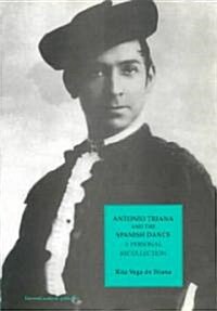 Antonio Triana and the Spanish Dance: A Personal Recollection (Paperback)