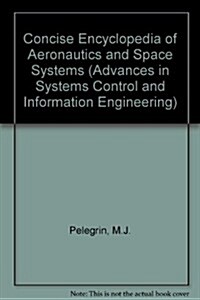 Concise Encyclopedia of Aeronautics and Space Systems (Hardcover)