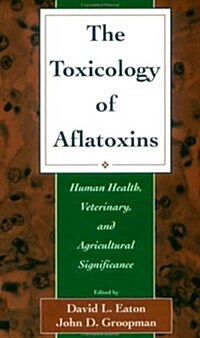 The Toxicology of Aflatoxins (Hardcover)