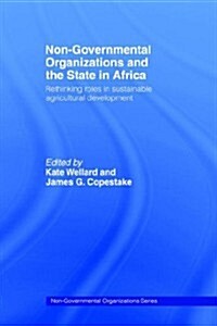 Non-Governmental Organizations and the State in Africa : Rethinking Roles in Sustainable Agricultural Development (Hardcover)