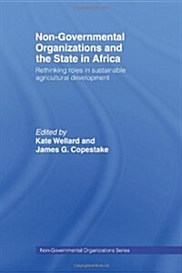 Non-Governmental Organizations and the State in Africa : Rethinking Roles in Sustainable Agricultural Development (Paperback)