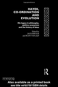 Hayek, Co-ordination and Evolution : His Legacy in Philosophy, Politics, Economics and the History of Ideas (Hardcover)